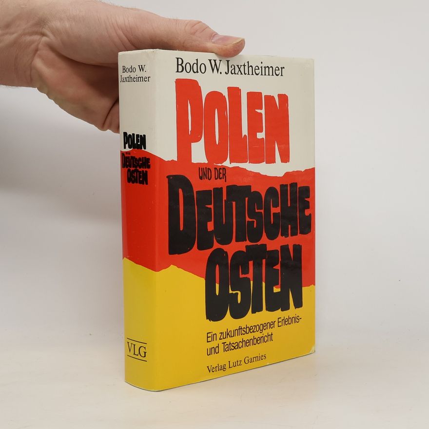 Bodo W. Jaxtheimer Polen und der deutsche Osten
