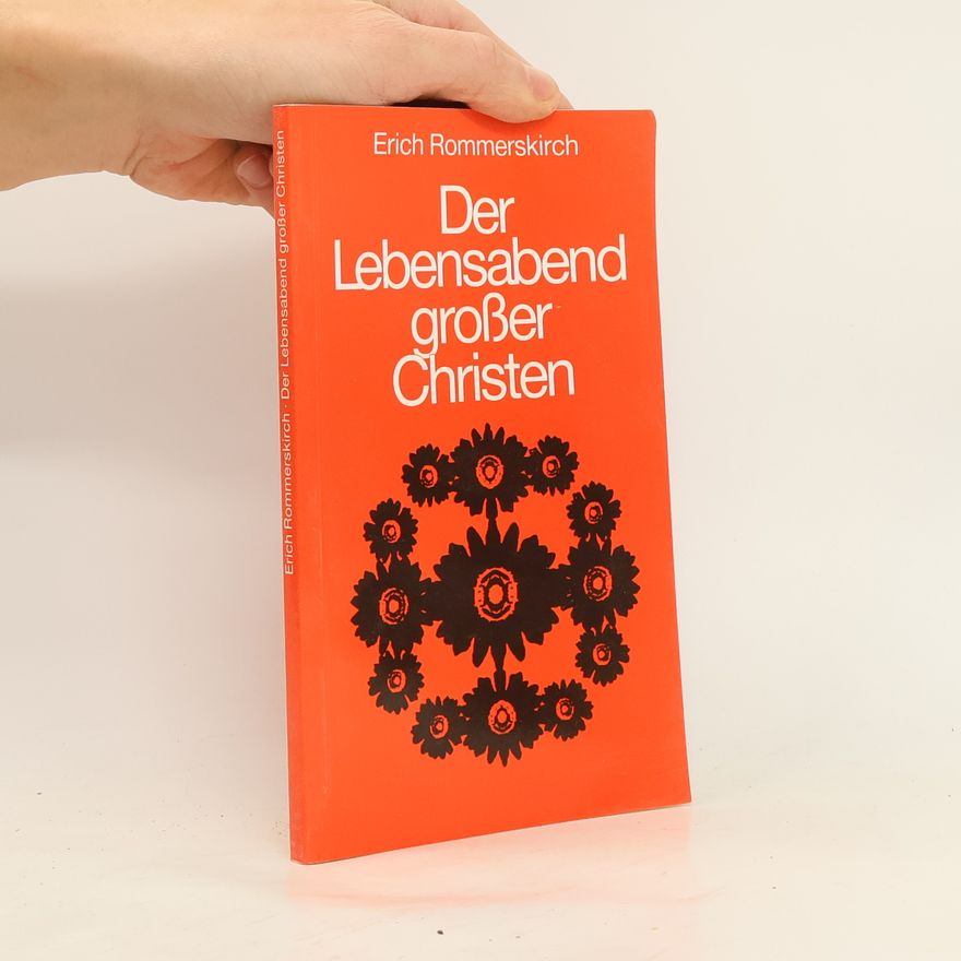 Erich Rommerskirch Der Lebensabend großer Christen