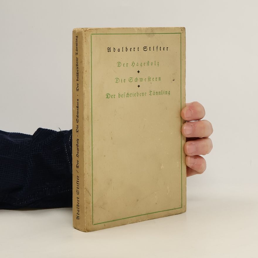 Adalbert Stifter Der Hagestolz. Die Schwestern. Der beschriebene Tännling
