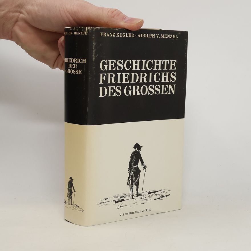 Franz Theodor Kugler Geschichte Friedrichs des Grossen