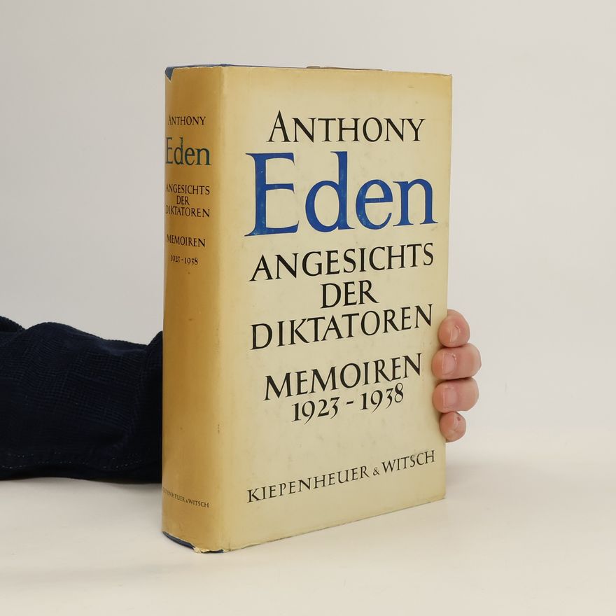 Anthony Eden Angesichts der Diktatoren. Memoiren 1923-1938