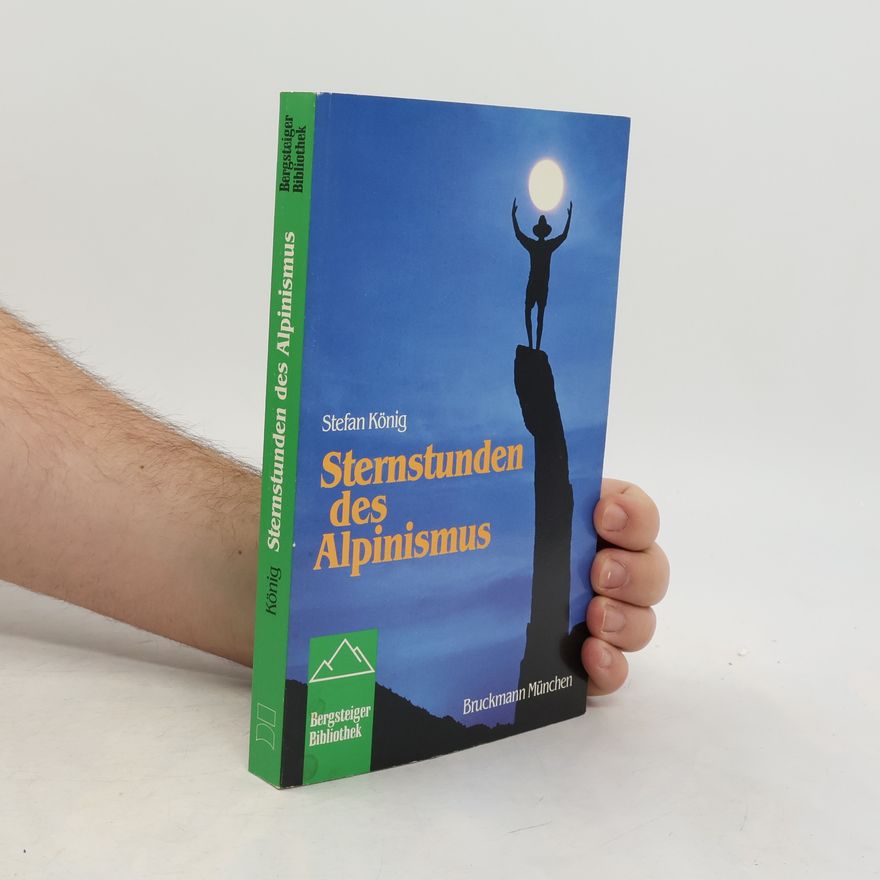 Stefan König Bergsteiger Bibliothek: Sternstunden des Alpinismus