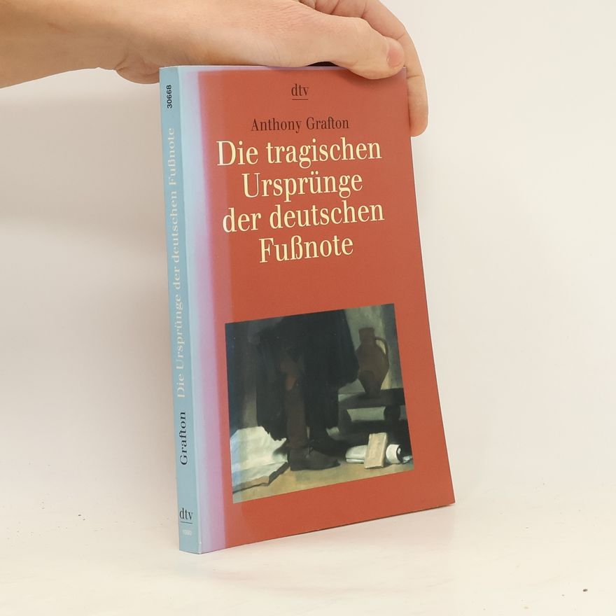 Anthony Grafton Die tragischen Ursprünge der deutschen Fußnote