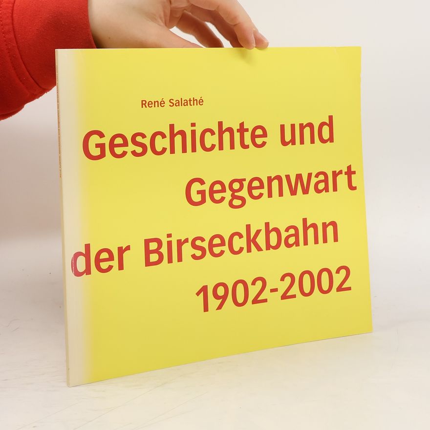 René Salathé Geschichte und Gegenwart der Birseckbahn 1902-2002