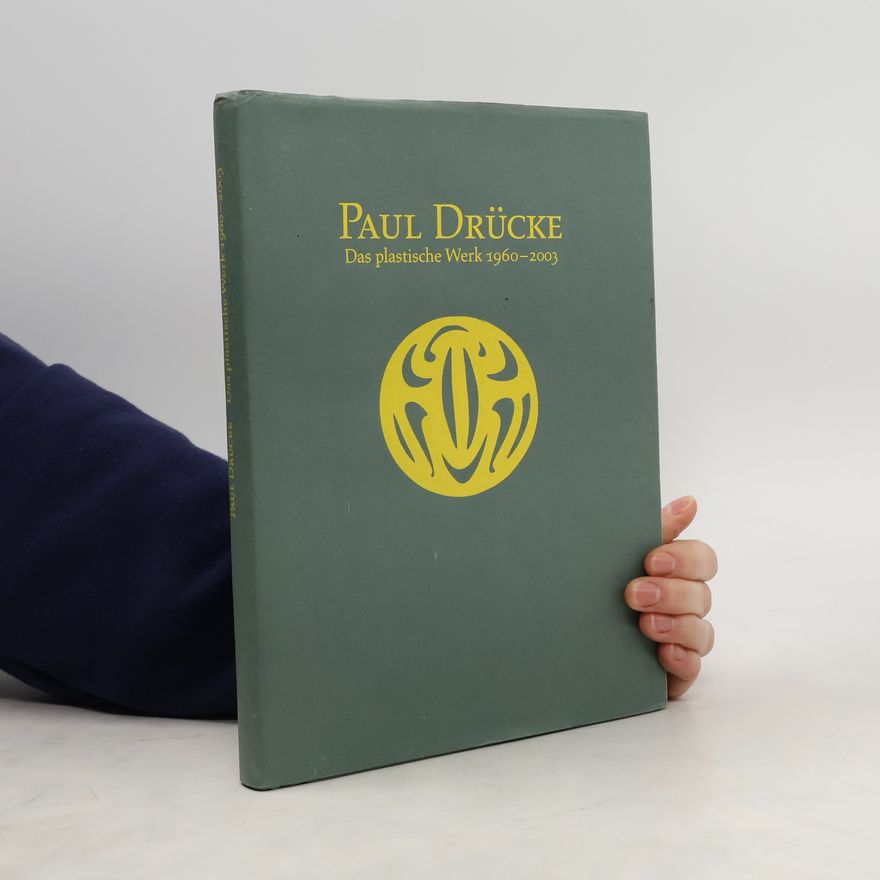 Kolektiv autorů Paul Drücke. Das plastische Werk 1960 - 2003