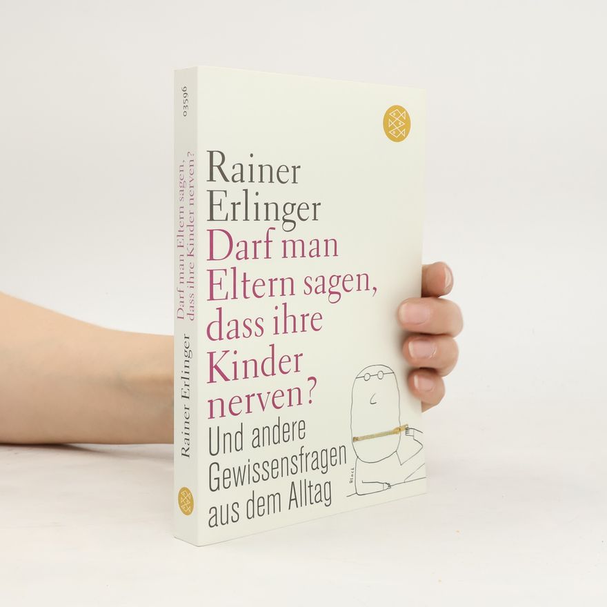 Rainer Erlinger Darf man Eltern sagen, dass ihre Kinder nerven?