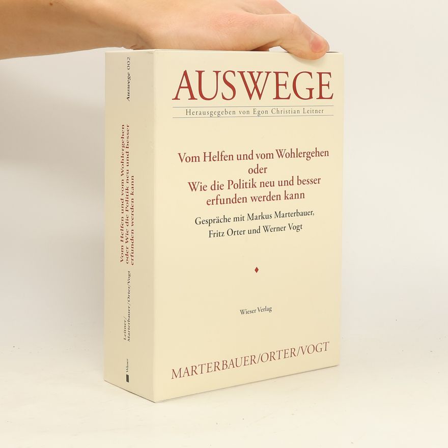 Egon Christian Leitner Auswege - 2: Vom Helfen und vom Wohlergehen oder Wie die Politik neu und besser erfunden werden kann