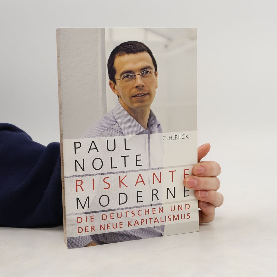 Paul Nolte Riskante Moderne: Die Deutschen und der neue Kapitalismus