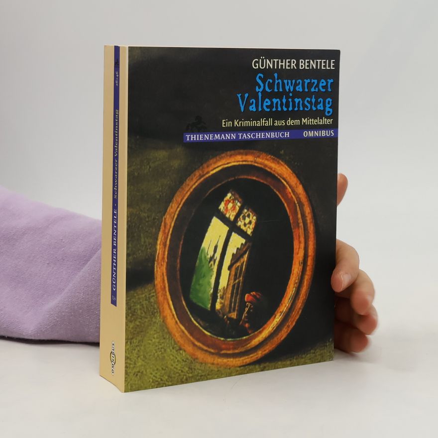 Günther Bentele Schwarzer Valentinstag. Ein Kriminalfall aus dem Mittelalter.