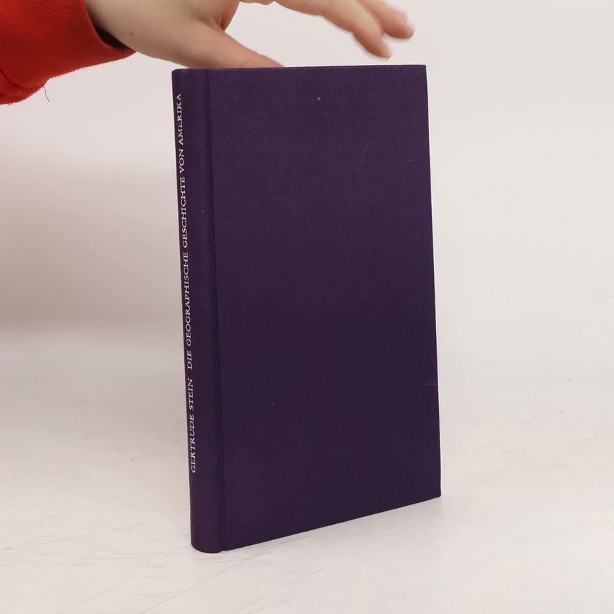 Gertrude Stein Die geographische Geschichte von Amerika oder Die Beziehung zwischen der menschlichen Natur und dem Geist des Menschen
