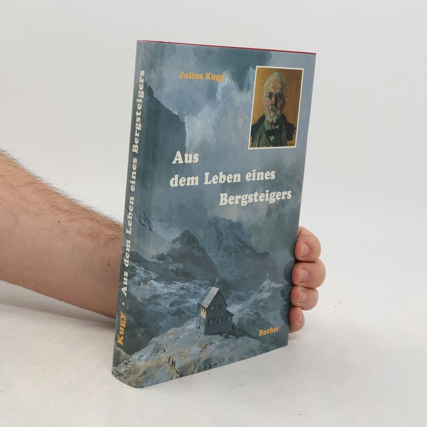 Julius Kugy Aus dem Leben eines Bergsteigers