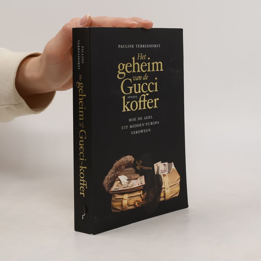Pauline Terreehorst Het geheim van de Gucci-koffer. Hoe de adel uit Midden-Europa verdween