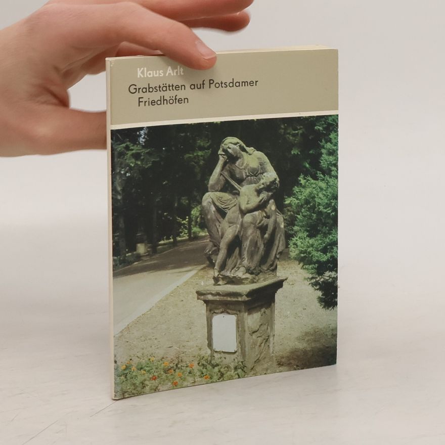 Klaus Arlt Grabstätten auf Potsdamer Friedhöfen