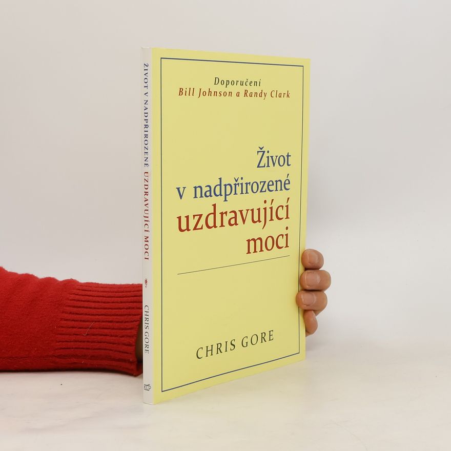 Chris Gore Život v nadpřirozené uzdravující moci