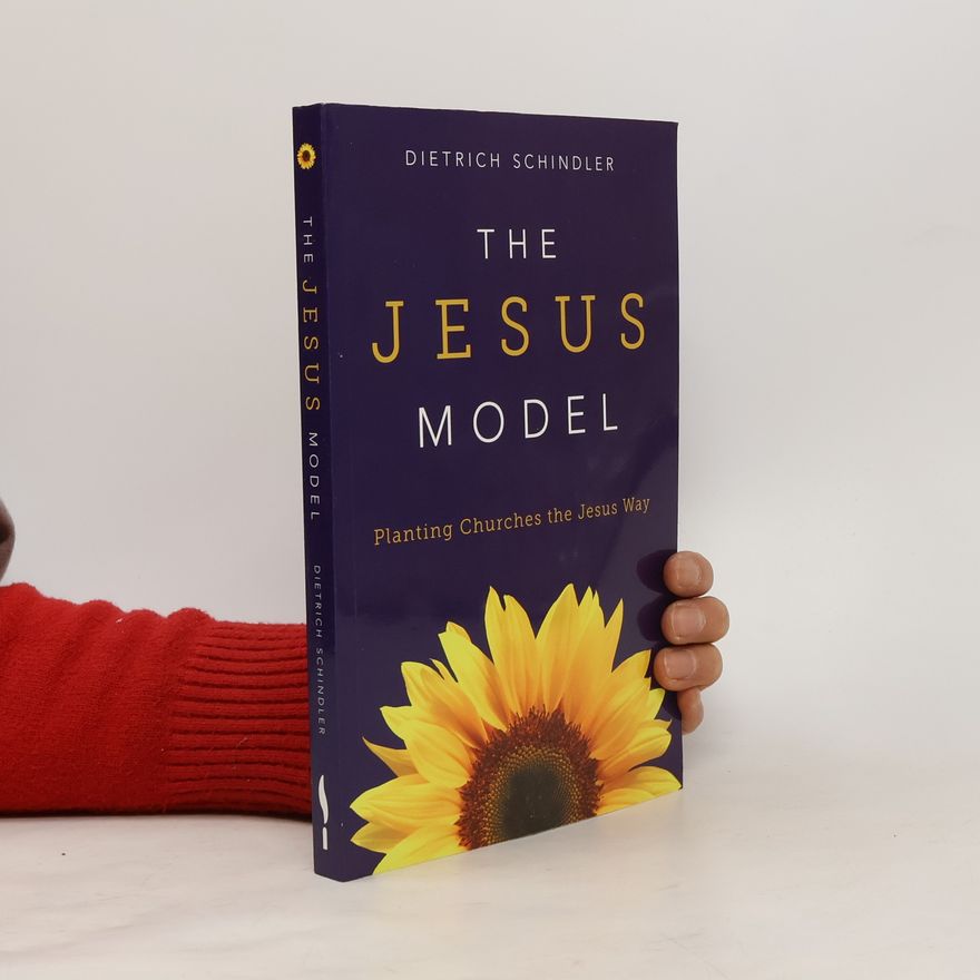 Dietrich Schindler The Jesus model. Planting churches the Jesus way.