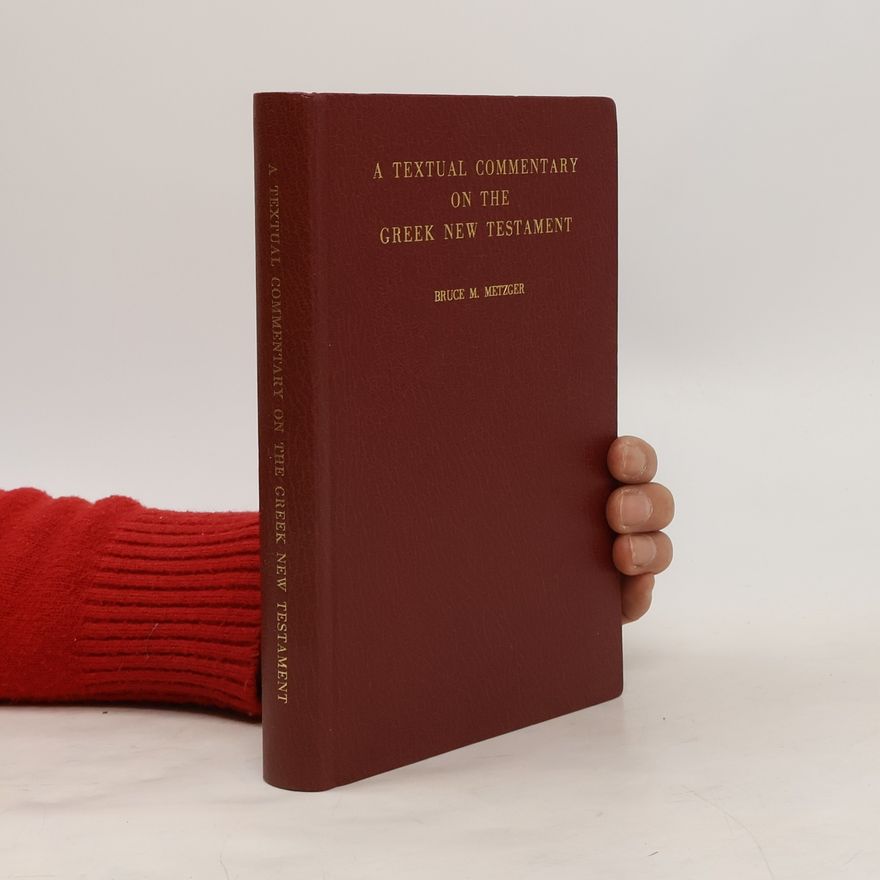 Bruce Manning Metzger A Textual Commentary on the Greek New Testament