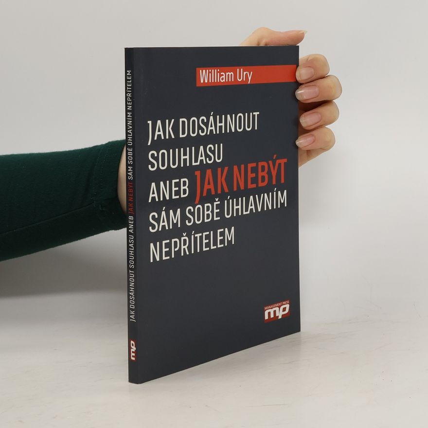 Roger Fisher Jak dosáhnout souhlasu aneb jak nebýt sám sobě úhlavním nepřítelem