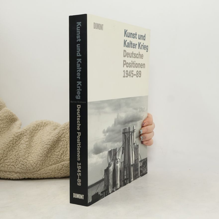 Stephanie Barron Kunst und Kalter Krieg. Deutsche Positionen 1945–89