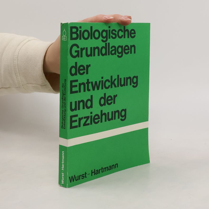 Franz Wurst Biologische Grundlagen der Entwicklung und der Erziehung