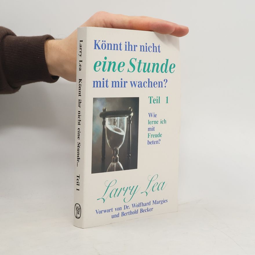 Larry Lea Könnt ihr nicht eine Stunde mit mir wachen?. Teil 1