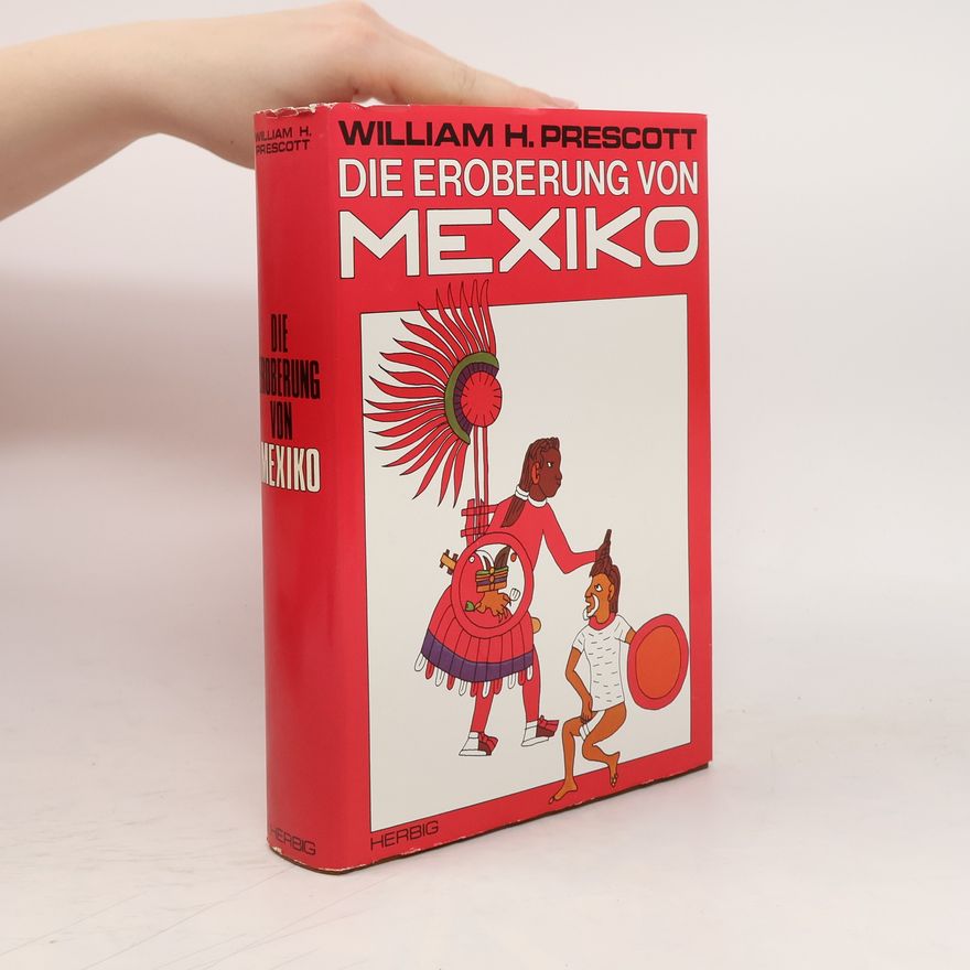 William Hickling Prescott Die Eroberung von Mexiko