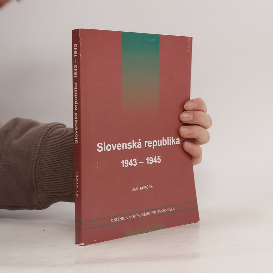 Ján Korček Slovenská republika 1943-1945: K pôsobeniu mocensko-represívneho aparátu a režimu