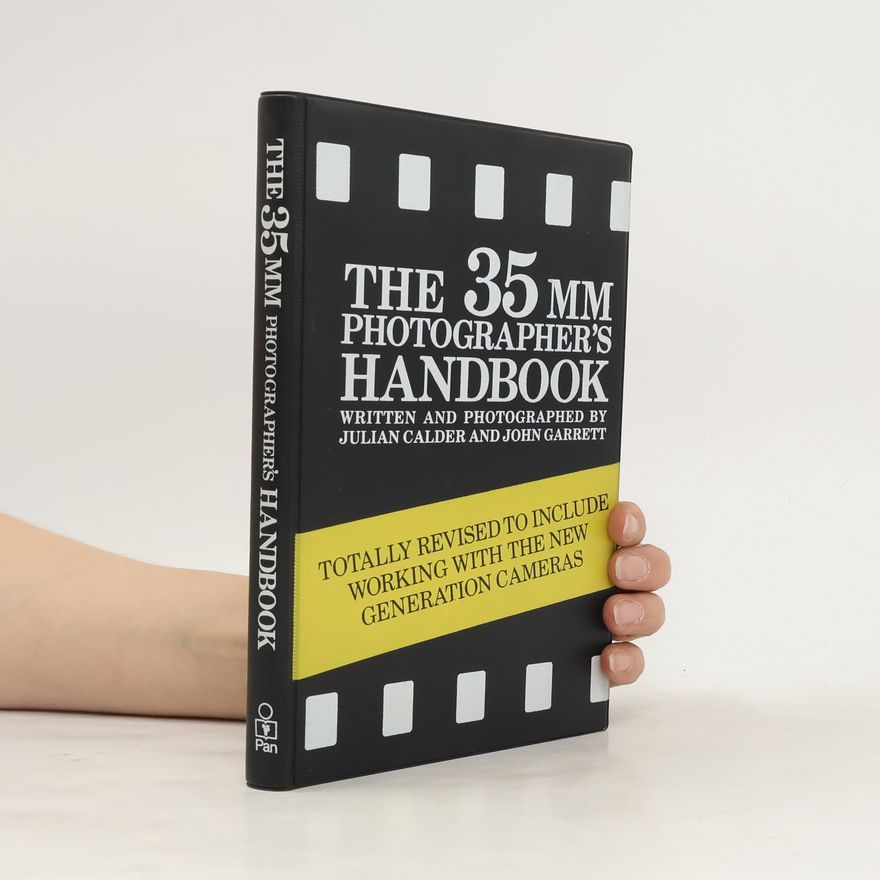 Julian Calder The 35mm Photographer's Handbook: Totally Revised to Include Working with the New Generation Cameras