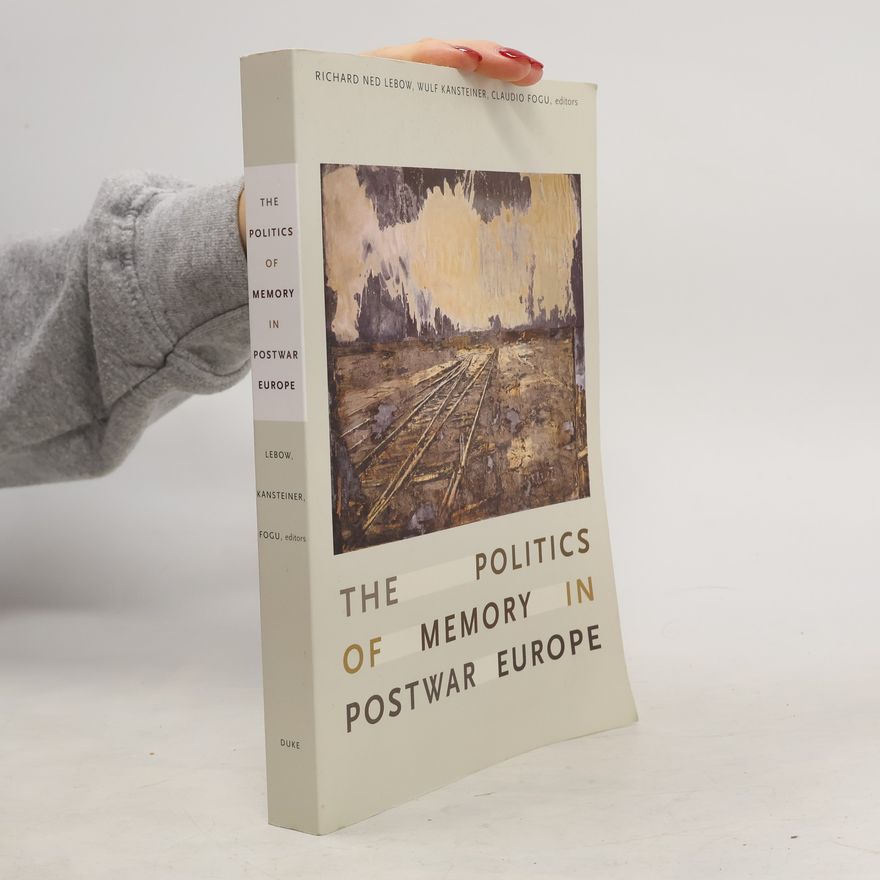 Wulf Kansteiner The Politics of Memory in Postwar Europe