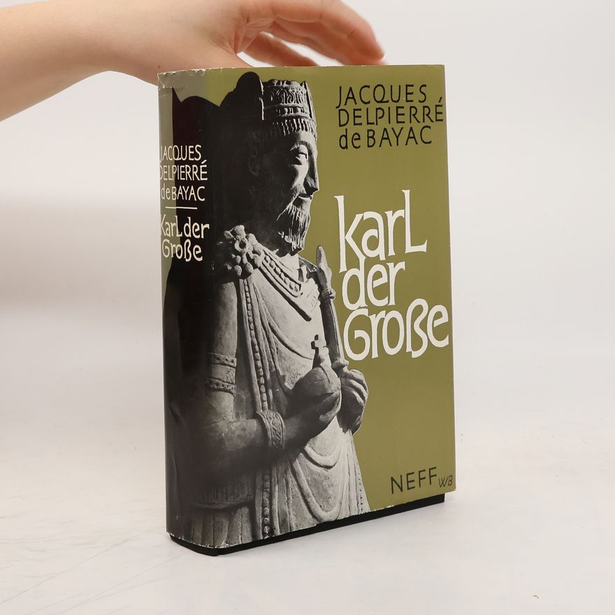 Jacques Delpierré de Bayac Karl der Grosse