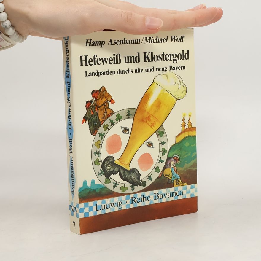 Wolf-Michael Wendler Reihe Bavarica - 7: Hefeweiss und Klostergold