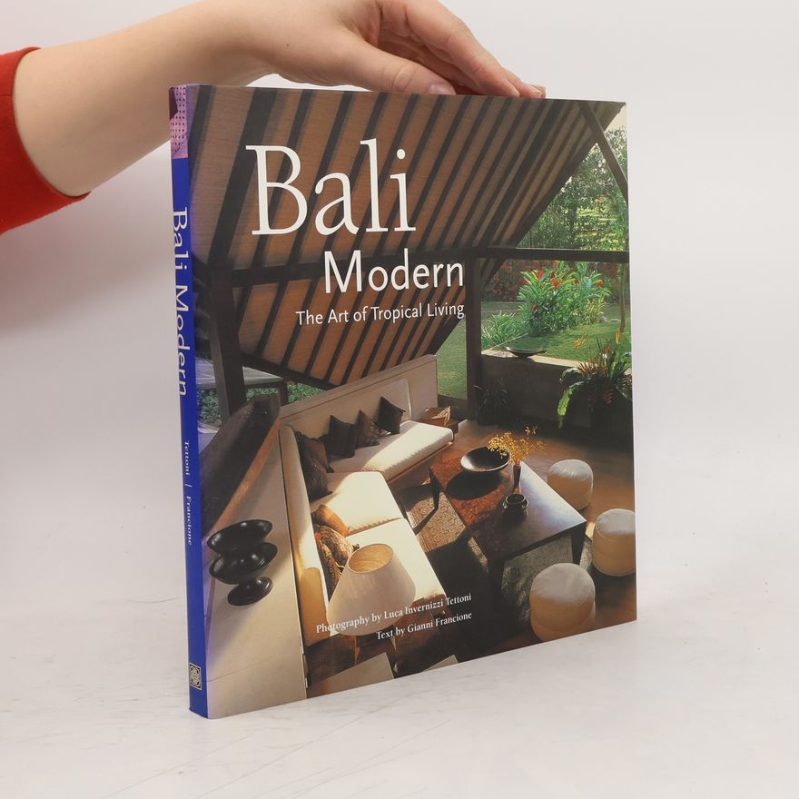 Gianni Francione Bali Modern: The Art of Tropical Living