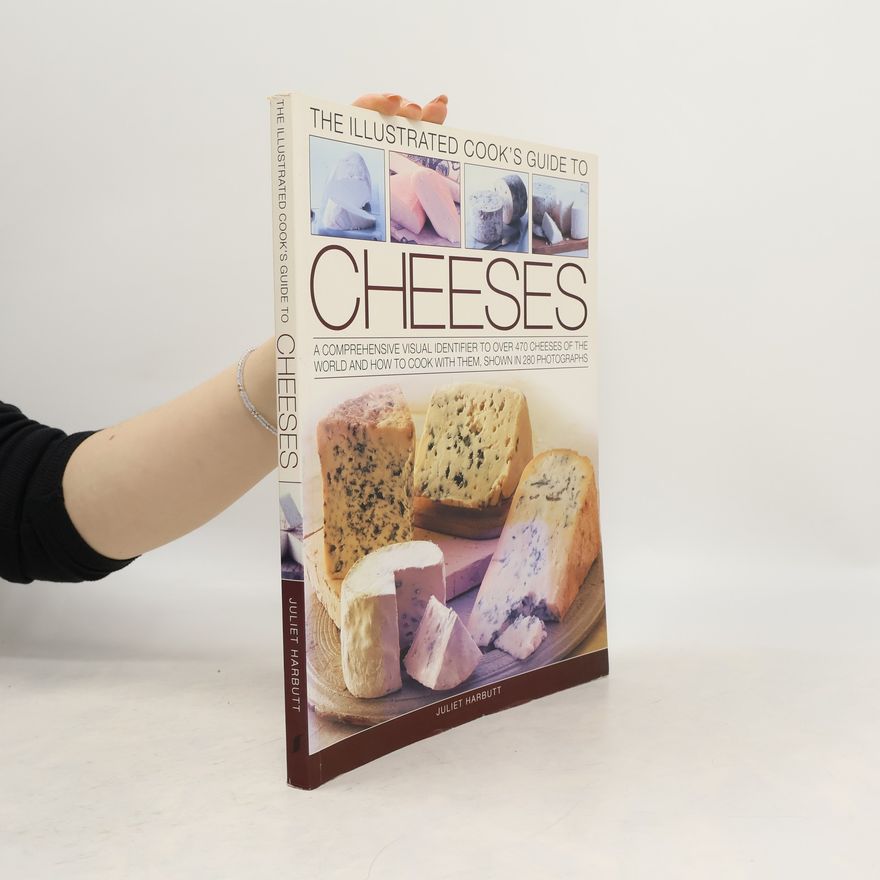 Juliet Harbutt The Illustrated Cook's Guide to Cheeses