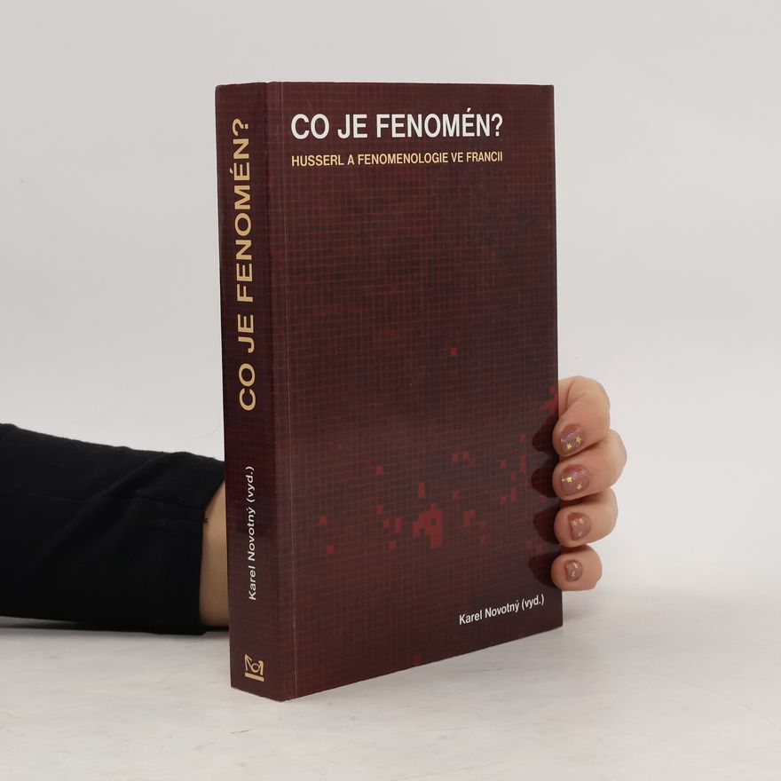 Karel Novotný Co je fenomén? Husserl a fenomenologie ve Francii