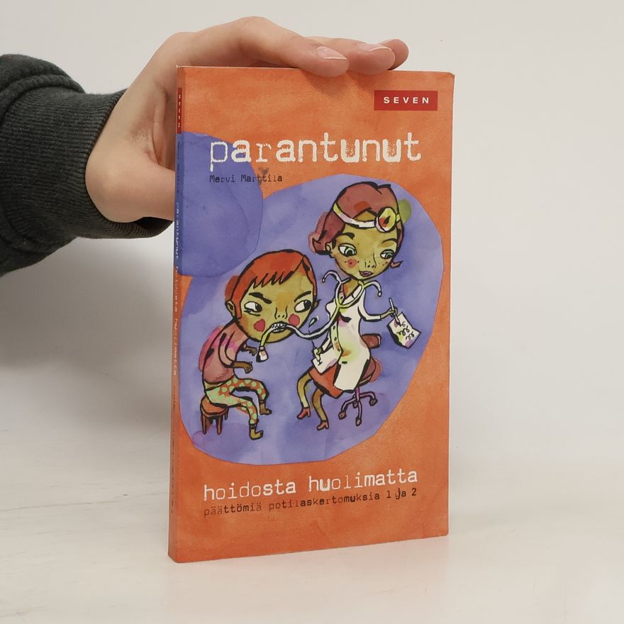 Mervi Marttila Parantunut hoidosta huolimatta ‒ Päättömiä potilaskertomuksia 1 ja 2