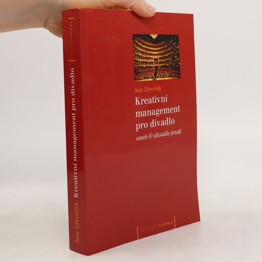 Jan Dvořák Kreativní management pro divadlo aneb O divadle jinak