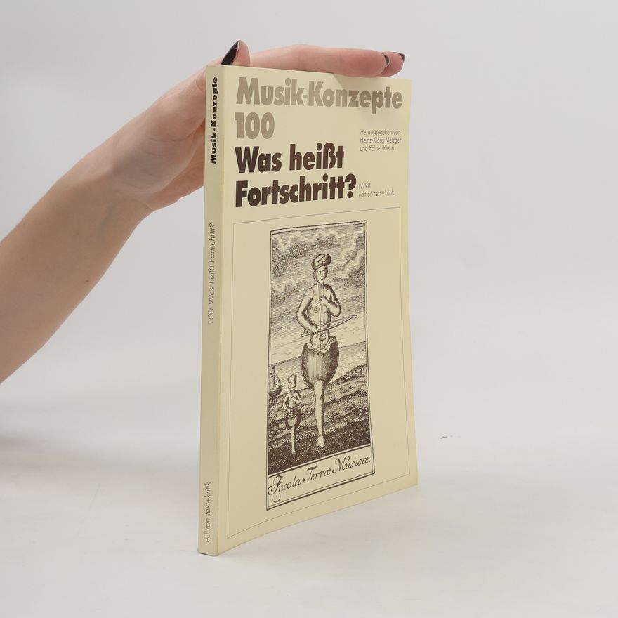 Heinz-Klaus Metzger Musik-Konzepte - 100: Was heißt Fortschritt?