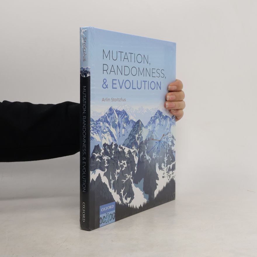 Arlin Stoltzfus Mutation, Randomness, and Evolution