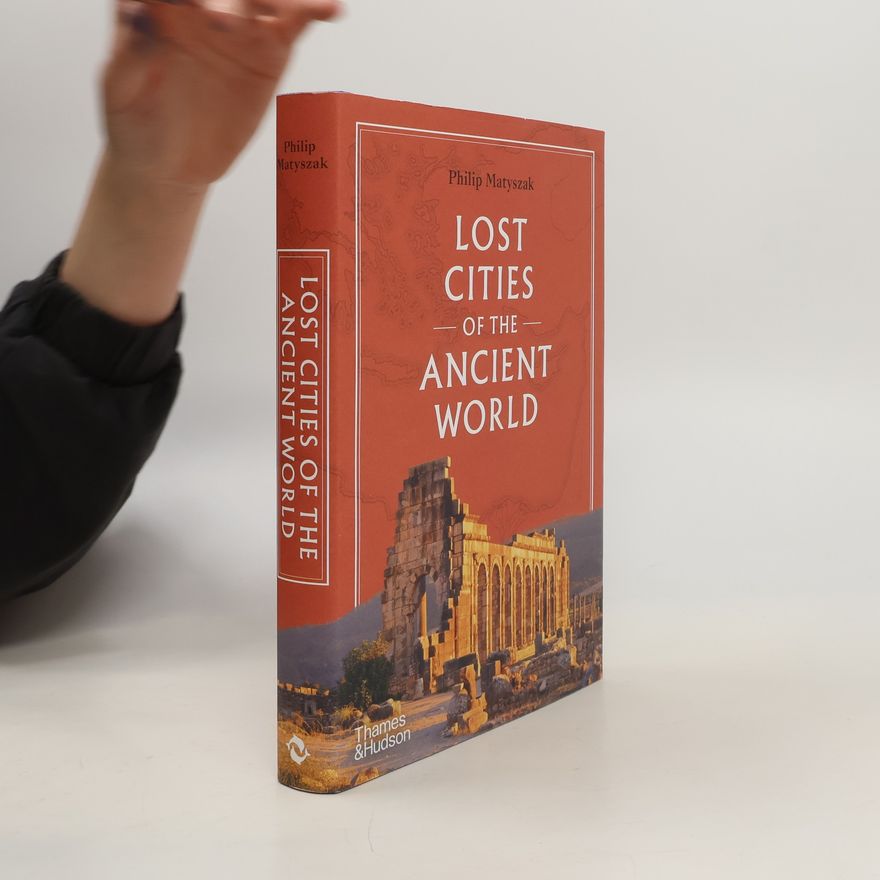 Philip Matyszak Lost Cities of the Ancient World