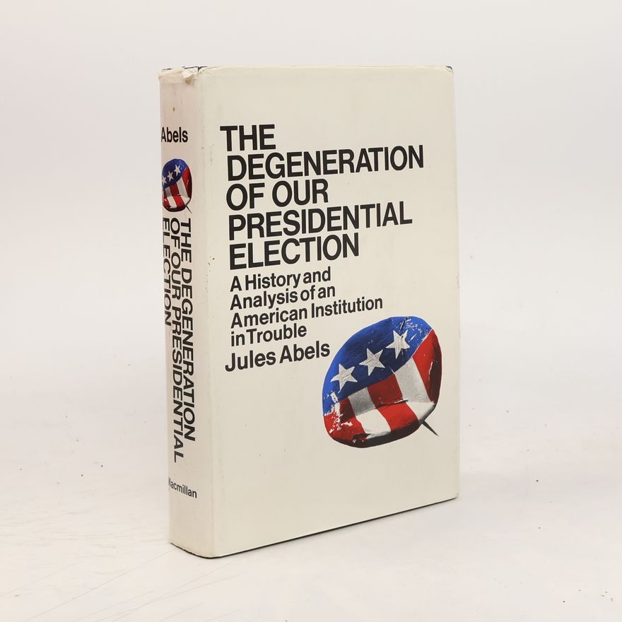 Jules Abels The Degeneration of Our Presidential Election