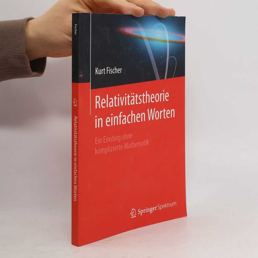Kurt Fischer Relativitätstheorie in einfachen Worten