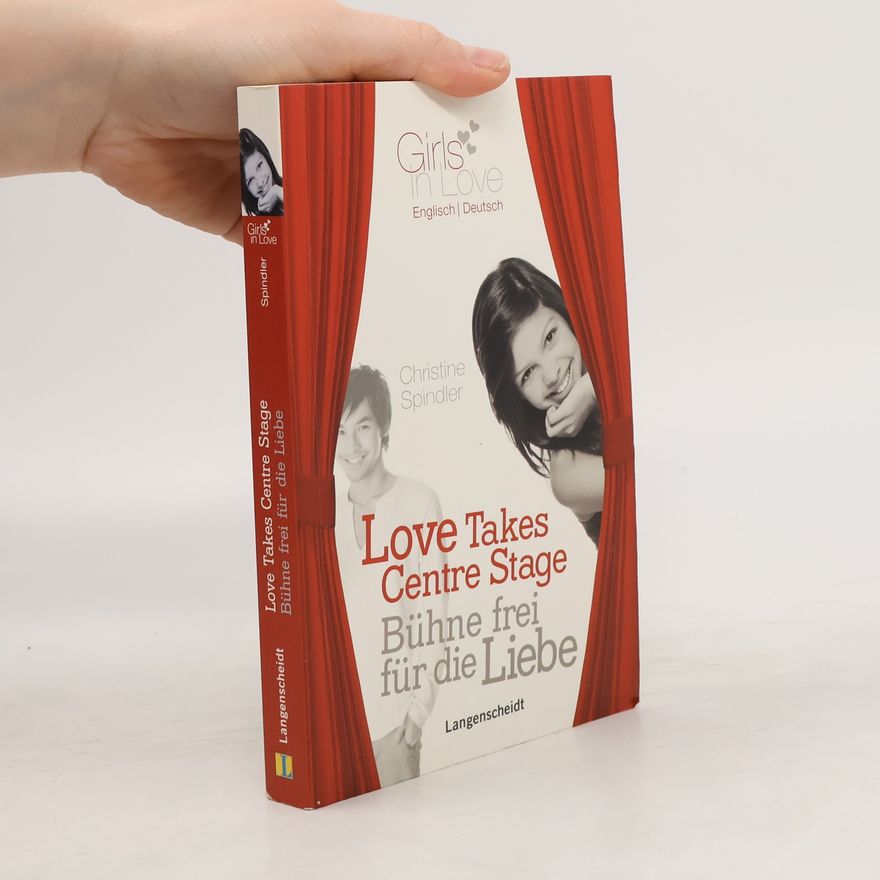 Christine Spindler Love Takes Centre Stage - Bühne frei für die Liebe. Ein englisch-deutscher Liebesroman