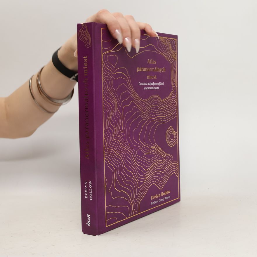 Evelyn Hollow Atlas paranormálnych miest: Cesta za najtajomnejšími miestami sveta