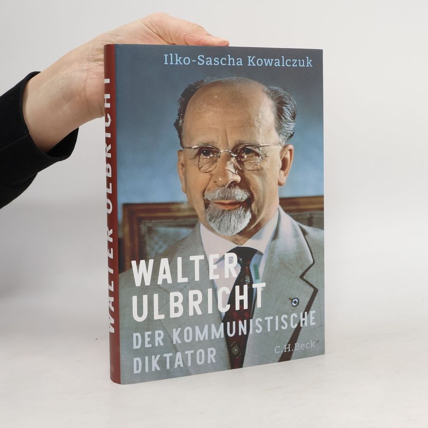 Ilko-Sascha Kowalczuk Walter Ulbricht