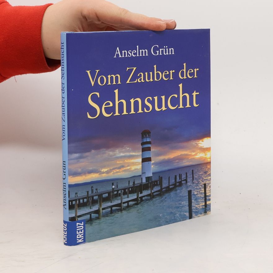 Anselm Grün Vom Zauber der Sehnsucht