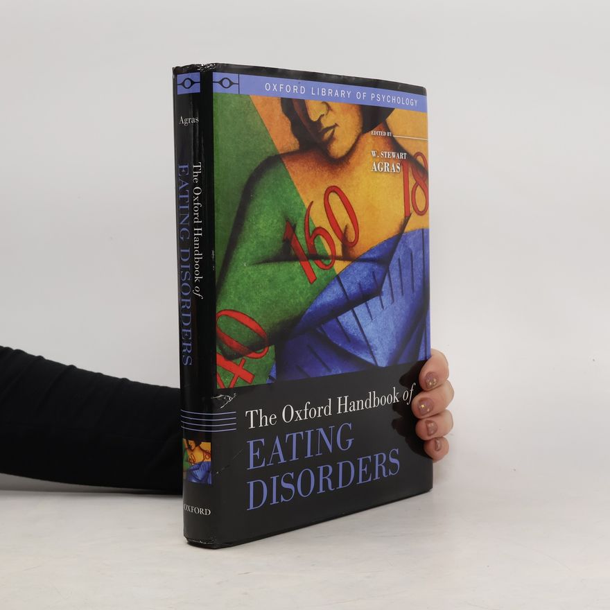 W. Stewart Agras Oxford Library of Psychology: The Oxford Handbook of Eating Disorders