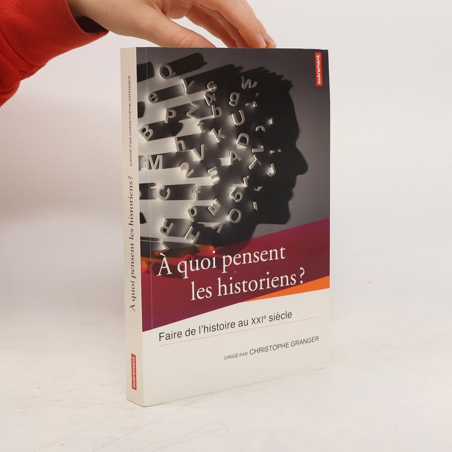 Christophe Granger À quoi pensent les historiens?