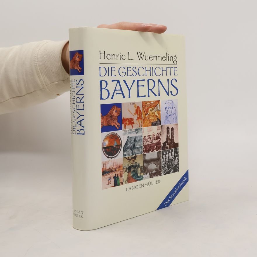 Henric L. Wuermeling Die Geschichte Bayerns