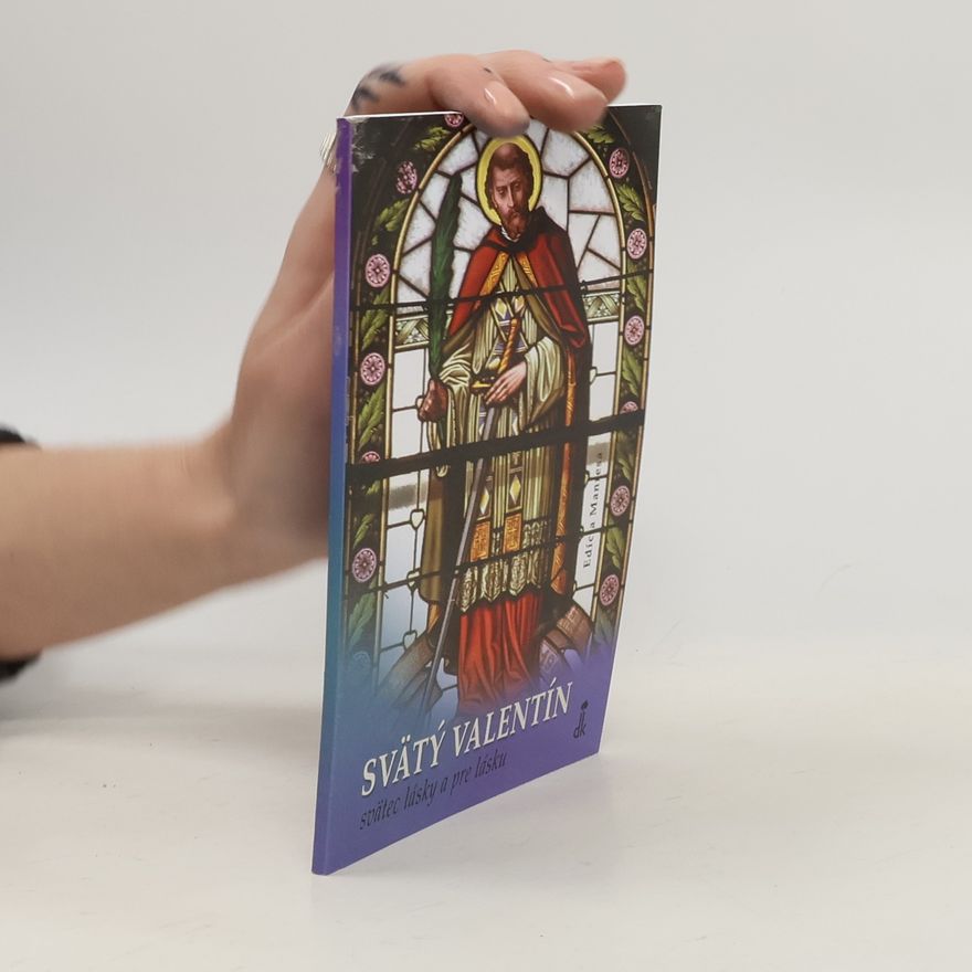 Various authors Svätý Valentýn, svätec lásky a pre lásku