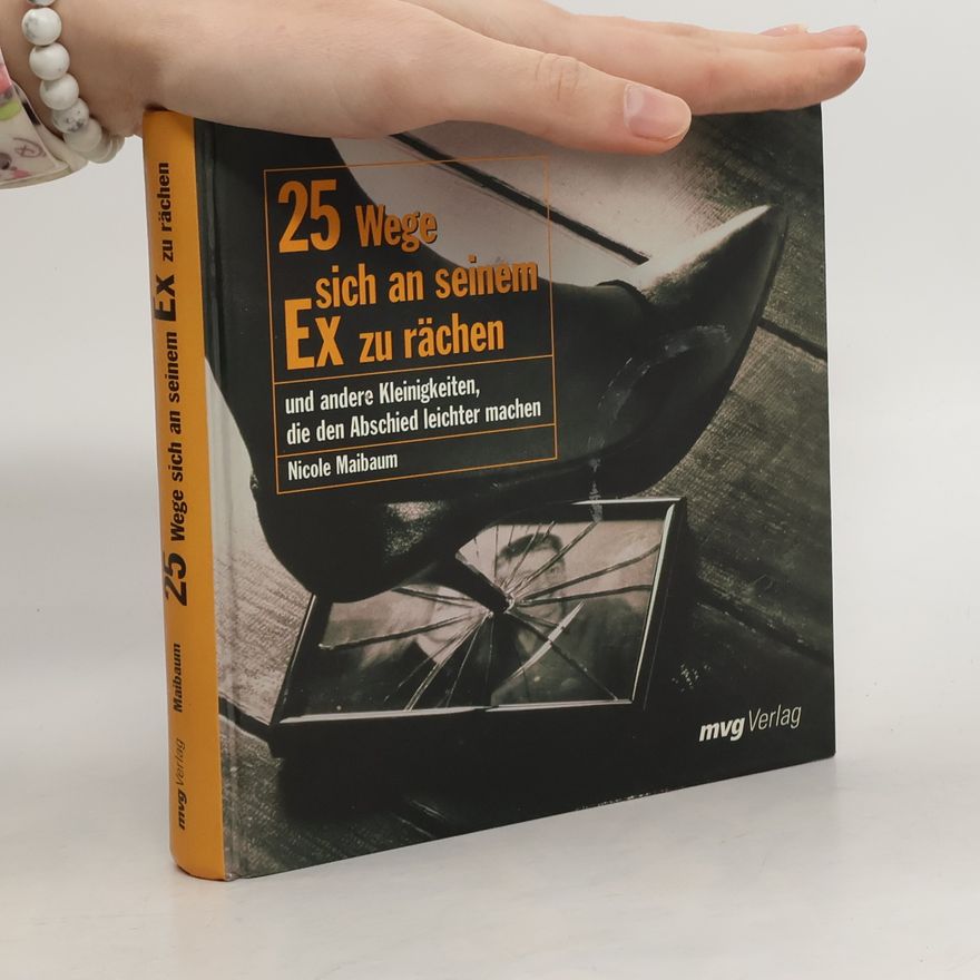 Nicole Maibaum 25 Wege, sich an seinem Ex zu rächen und andere Kleinigkeiten, die den Abschied leichter machen