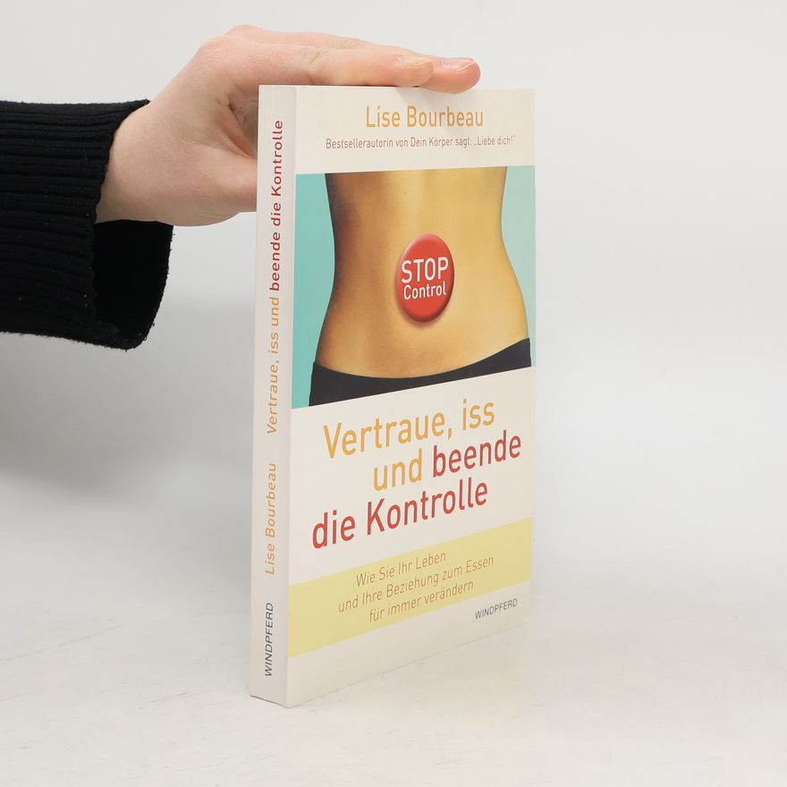 Lise Bourbeau Vertraue, iss und beende die Kontrolle